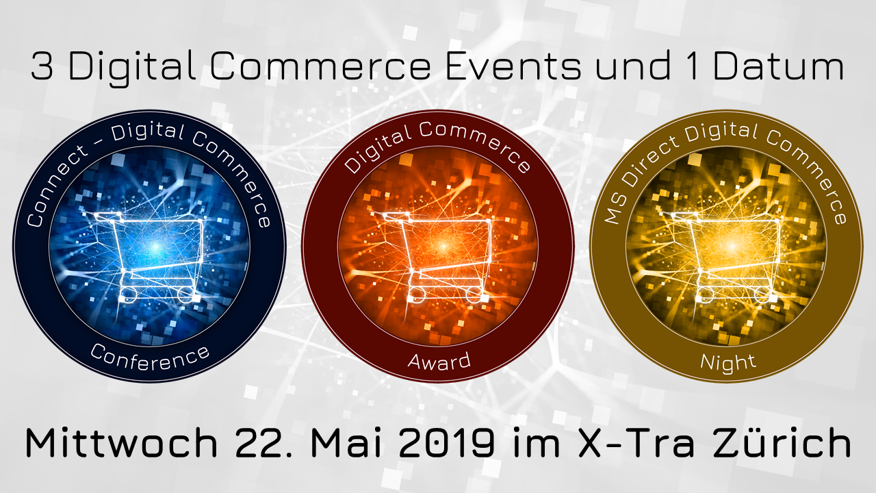 3 Digital Commerce Events an 1 Datum - 22. Mai 2019 im X-Tra in Zürich trifft sich das Who's Who des Schweizer Retail und Onlinehandels