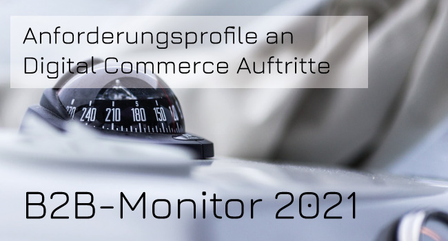 B2B-Monitor 2021 - Anforderungsprofile an Digital Commerce Auftritte